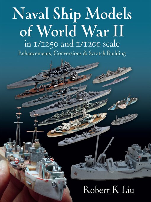 Title details for Naval Ship Models of World War II in 1/1250 and 1/1200 Scales by Robert K. Liu - Available